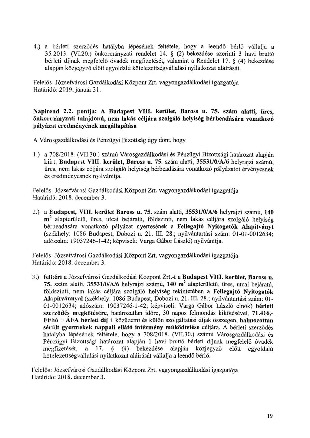 4.) a bérleti szerződés hatályba lépésének feltétele, hogy a leendő bérlő vállalja a 35,2013. (VI 20.) önkormányzati rendelet 14.