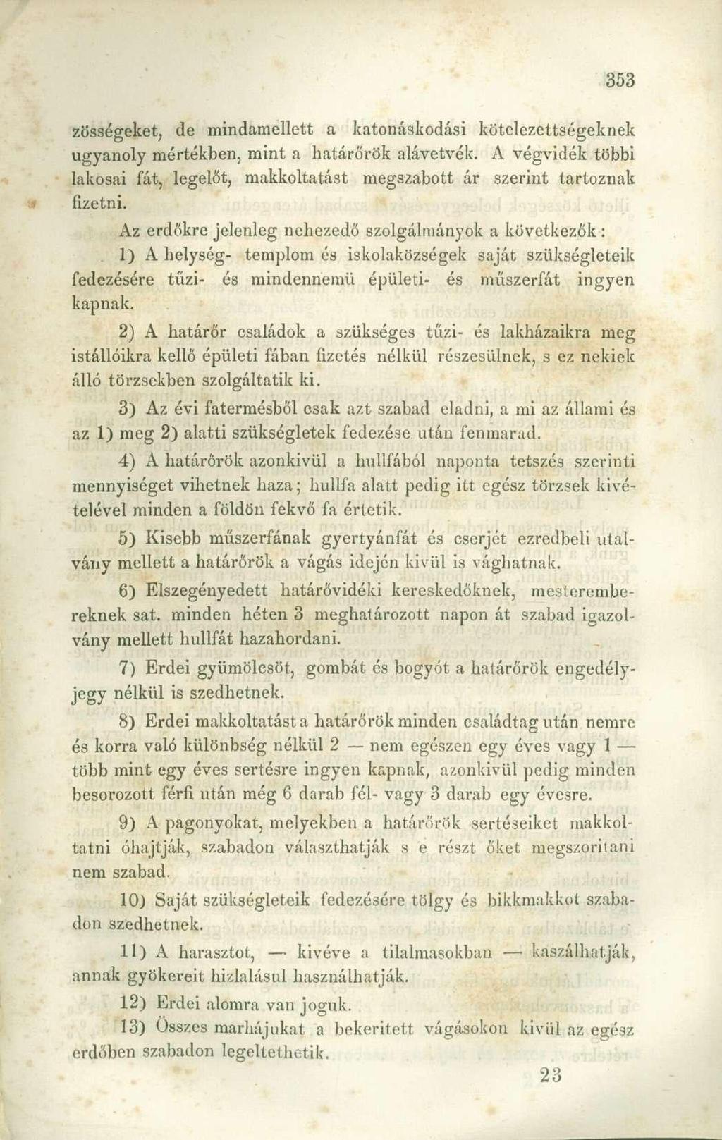 zösségeket, de mindamellett a katonáskodási kötelezettségeknek ugyanoly mértékben, mint a határőrök alávetvék.