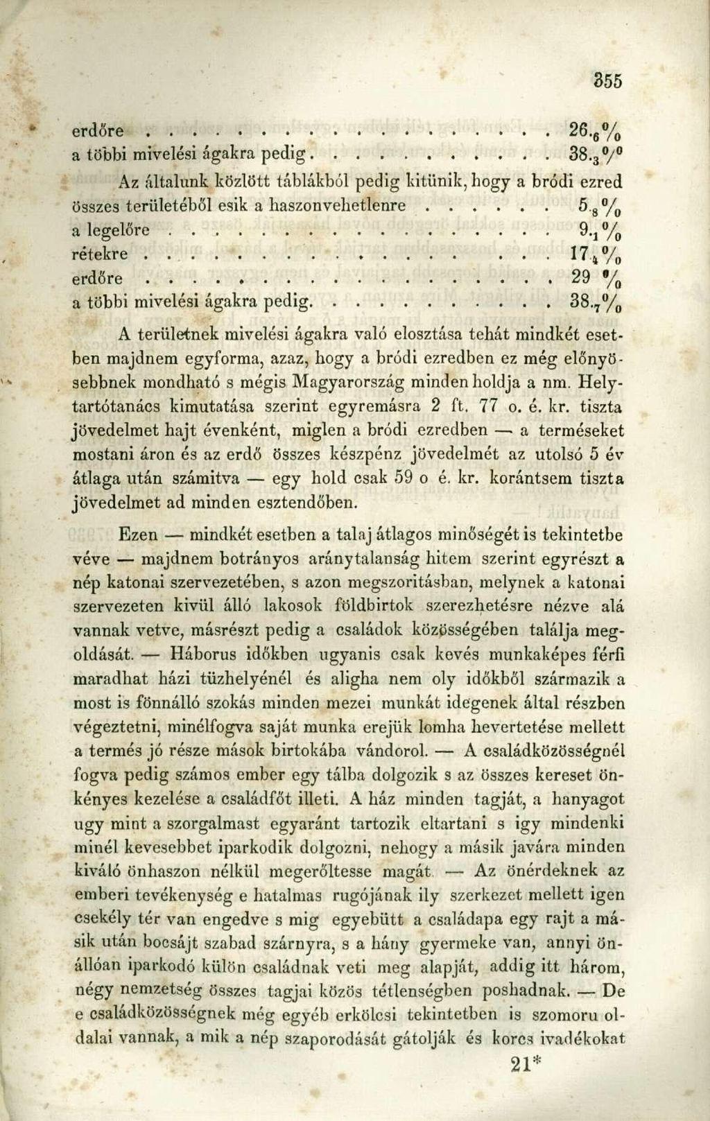 erdőre 26. 6 % 0 a többi mivelési ágakra pedig 38. 3 / 0 Az általunk közlött táblákból pedig kitűnik, hogy a bródi ezred összes területéből esik a haszonvehetlenre 5. 8 a legelőre 9 M rétekre.