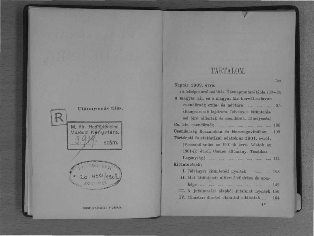 TARTALOM. Utánnyomás tilos. M. Kir. Hadö nelmi Muzcu!":i K yvtára.... _...... szám. / FRANKLlN TÁRSULAT NYOMOÁJA. Naptár 902. évre. Lap (A felséges uralkodóház. N évnapmutató tábla.