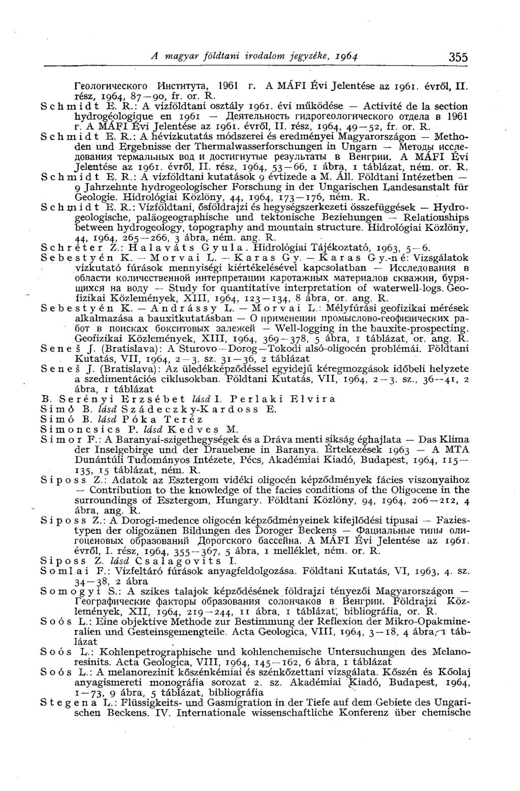 A magyar földtani irodalom jegyzéke, 1964 355 Геологического Института, 1961 г. A MÁFI Évi Jelentése az 1961. évről, II. rész, 1964, 87 90, fr. or. R. Schmidt É. R.: A vízföldtani osztály 1961.