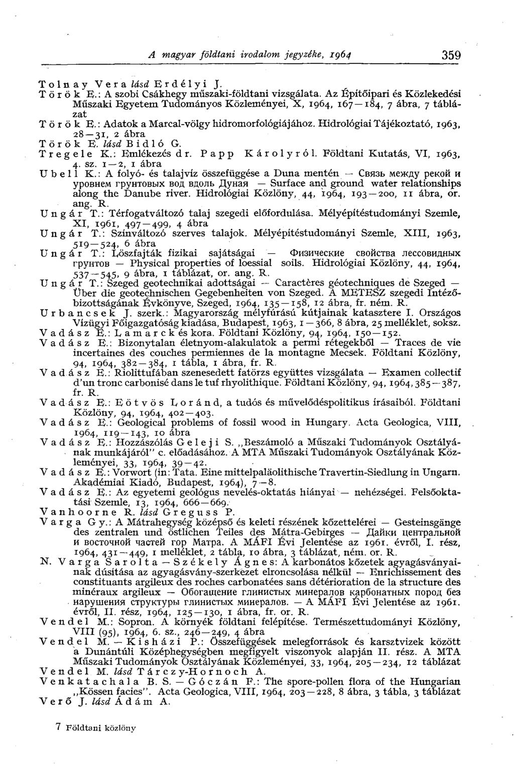 A magyar földtani irodalom jegyzéke, 1964 359 Tolnay Vera lásd Erdélyi J. Török E. : A szobi Csákhegy műszaki-földtani vizsgálata.