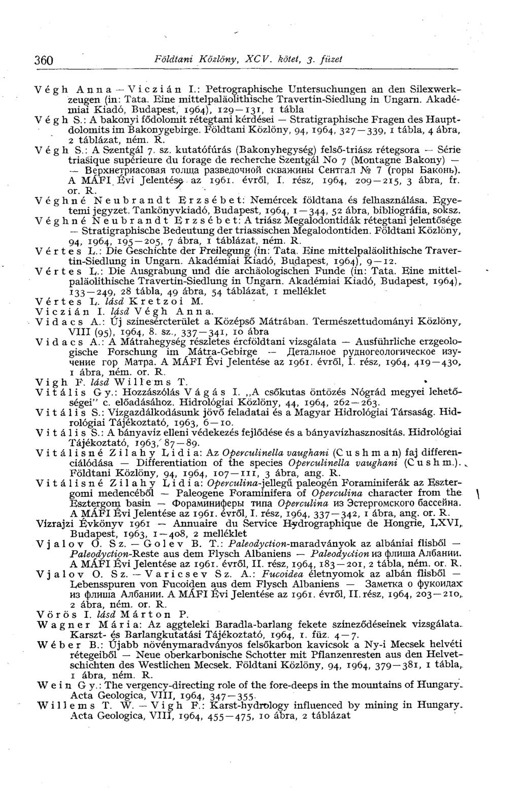360 Földtani Közlöny, XCV. kötet, 3. füzet Végh Anna Viczián I.: Petrographische Untersuchungen an den Silexwerkzeugen (in: Tata. Eine mittelpaläouthische Travertin-Siedlung in Ungarn.