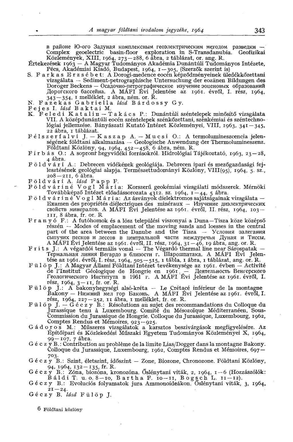 A magyar földtani irodalom jegyzéke, 1964 343 в районе Ю-ого Задуная комплексным геоэлектрическим методом разведки.' Complex geoelectric basin-floor exploration in S-Transdanubia.