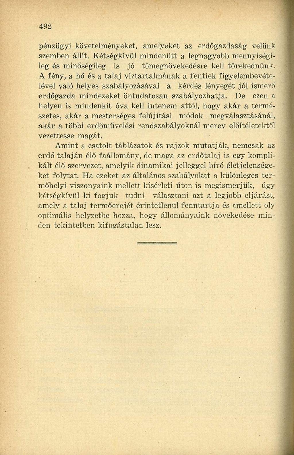 pénzügyi követelményeket, amelyeket az erdőgazdaság velünk szemben állít. Kétségkívül mindenütt a legnagyobb mennyiségileg és minőségileg is jó tömegnövekedésre kell törekednünk.