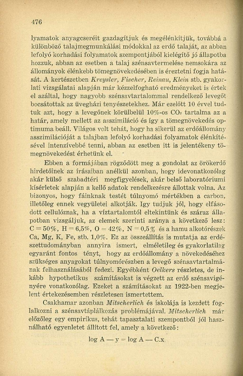 lyamatok anyagcseréit gazdagítjuk és megélénkítjük, továbbá a különböző talajmegmunkálási módokkal az erdő talaját, az abban lefolyó korhadási folyamatok szempontjából kielégítő jó állapotba hozzuk,