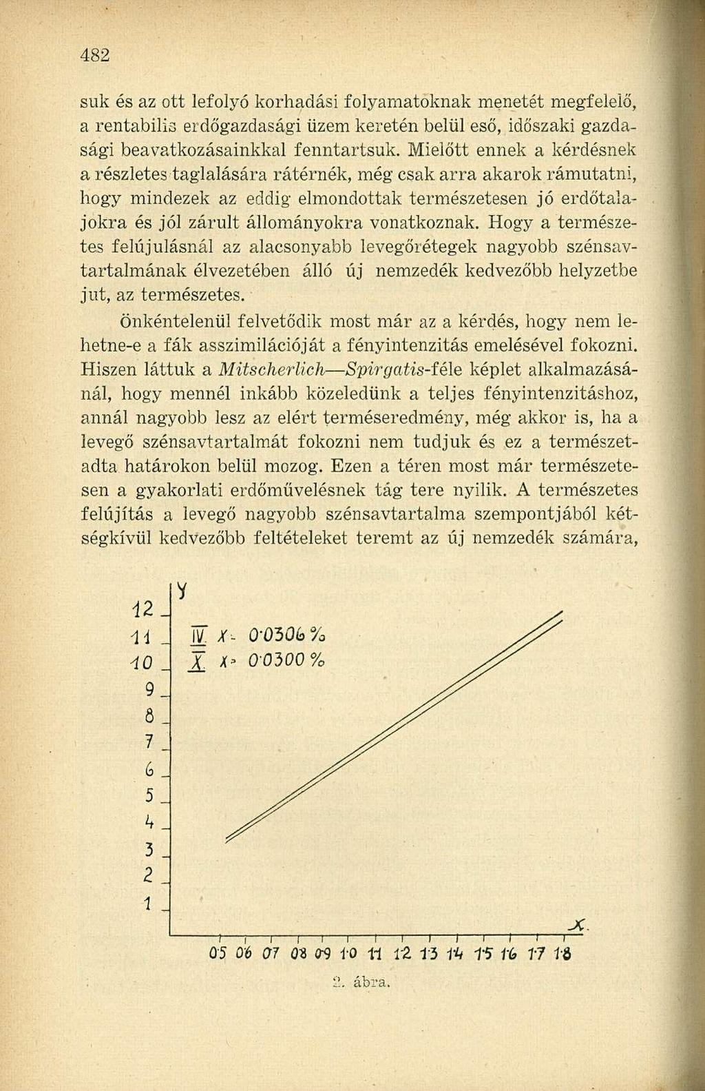 suk és az ott lefolyó korhadási folyamatoknak menetét megfelelő, a rentábilis erdőgazdasági üzem keretén belül eső, időszaki gazdasági beavatkozásainkkal fenntartsuk.