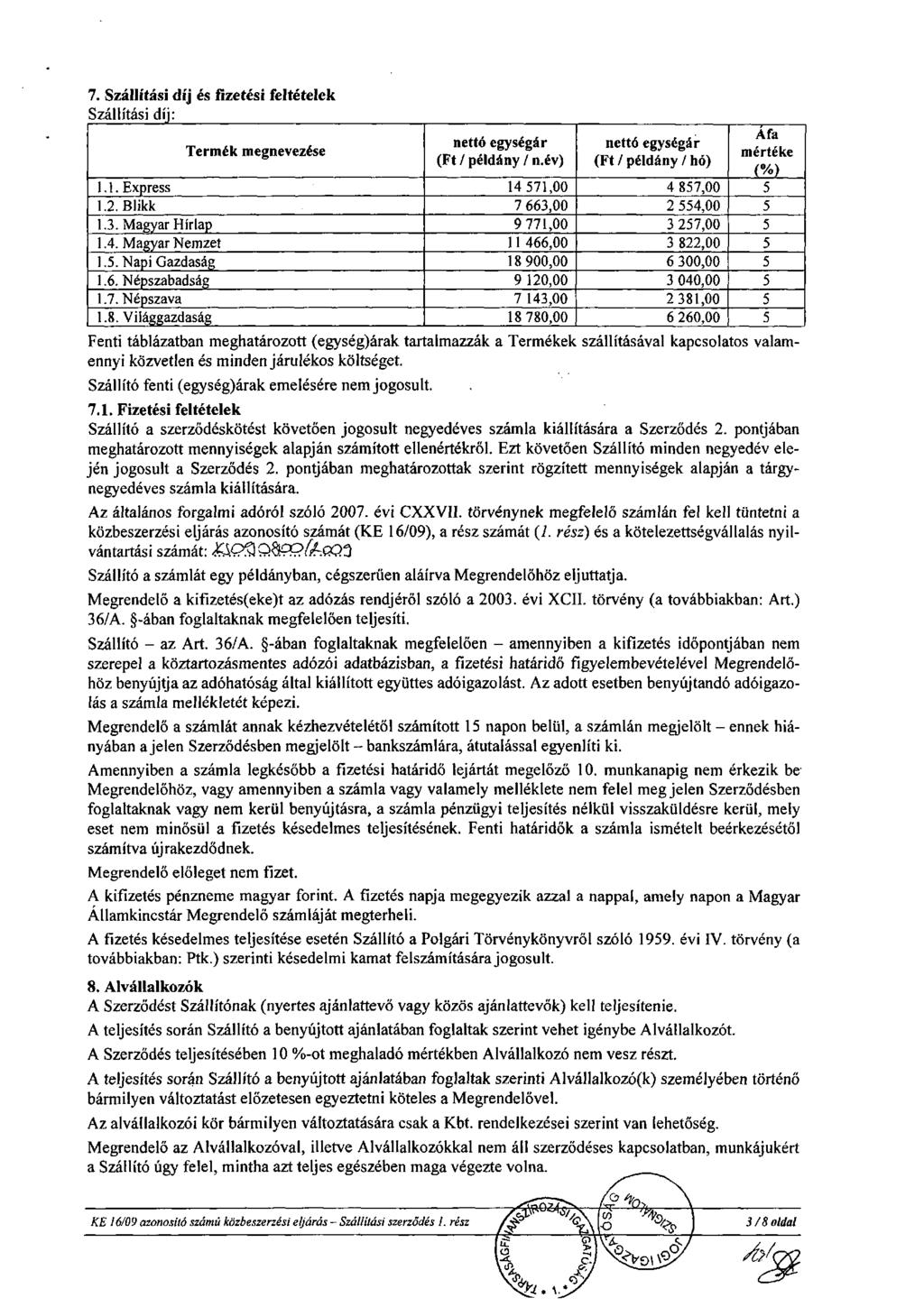 7. Szállítási díj és fizetési feltételek Szállítási díj: 1,1. Express 1.2. Blikk 1.3. Magyar Hírlap 1.4. Magyar Nemzet 1.. Napi Gazdaság 1.6. Népszabadság 1.7. Népszava 1.8.
