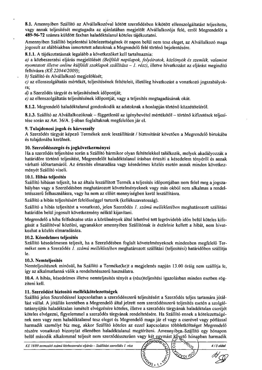 8.1. Amennyiben Szállító az Alvállalkozóval kötött szerződésben kikötött ellenszolgáltatást teljesítette, vagy annak teljesítését megtagadta az ajánlatában megjelölt Alvállalkozója felé, erről