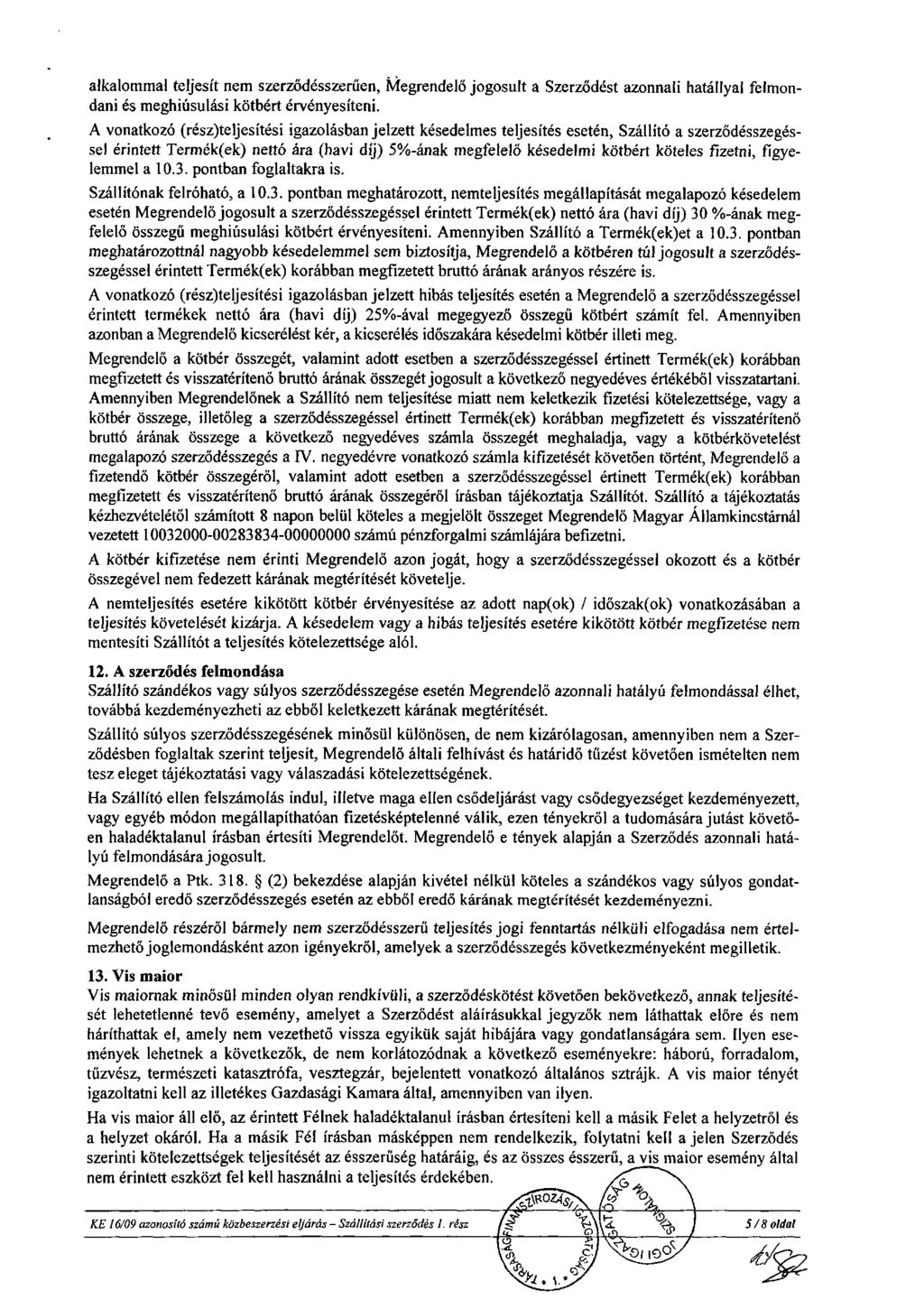 alkalommal teljesít nem szerződésszerűen, Megrendelő jogosult a Szerződést azonnali hatállyal felmondani és meghiúsulási kötbért érvényesíteni.