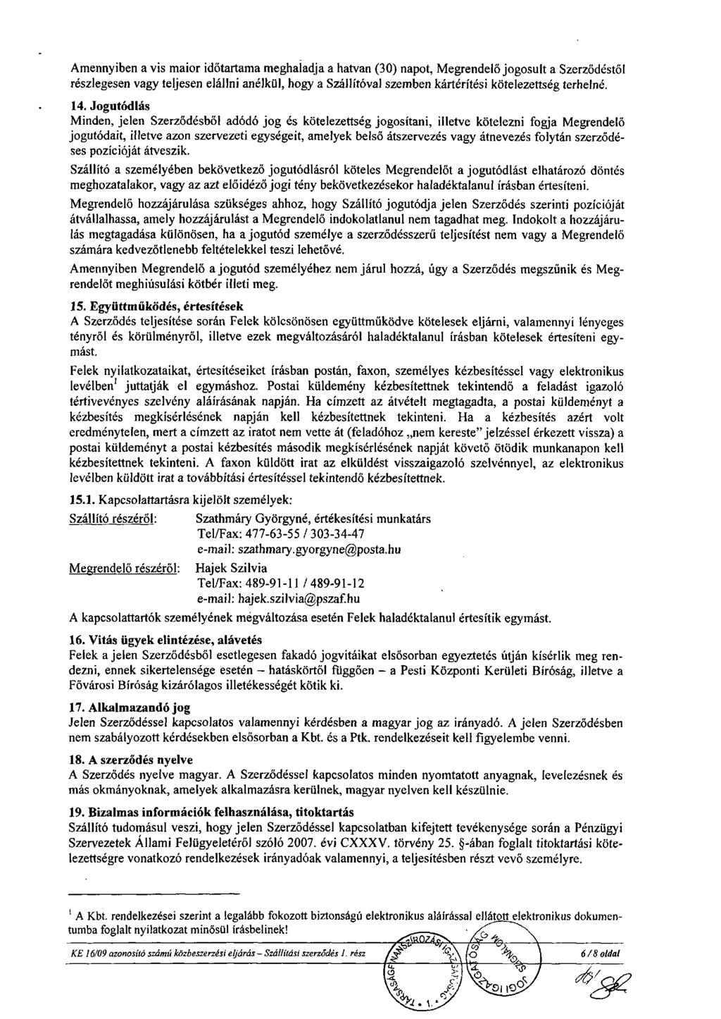 Amennyiben a vis maior időtartama meghaladja a hatvan (30) napot, Megrendelő jogosult a Szerződéstől részlegesen vagy teljesen elállni anélkül, hogy a Szállítóval szemben kártérítési kötelezettség