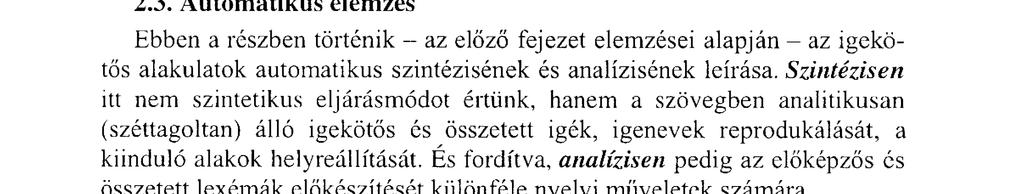 Ha ezt is önálló változatnak tekintjük, akkor kiderül, hogy a megszakított szórendként tárgyalt jelenség nem egyetlen egységes, az előzőekkel párhuzamos, hanem azokat keresztező típus.