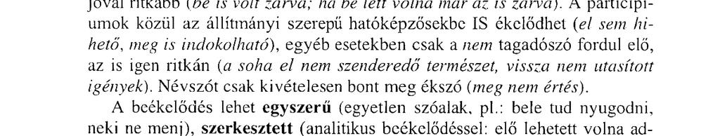 Összegezve, a beékelődő elemek és sorrendjük a következő: 1. hely: igekötő (PR) 2. hely: is, ne, nem, se, sem, úgysem, mégsem ( IS) 3.