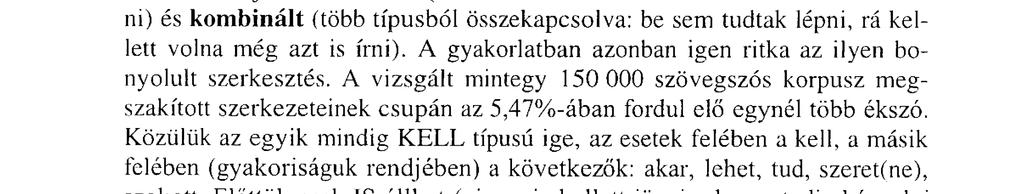 hely: még, már, majd, most, megint (MEG) 6. hely: az, ez, azt, ezt, arra, erre, azon, ezen (AZT) 7. hely: is (sem) 8. hely:? (nem tipizálható) 9.