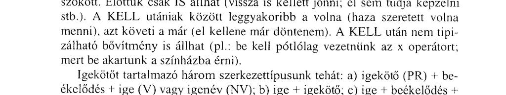 Az igenevek közül az infmitívuszos szerkezetben akár mind a 6 (illetve 7) hely kitölthető (ki sem tudtad volna még azt sem találni), adverbiumban az ékszók halmozása jóval ritkább (be is volt zárva;