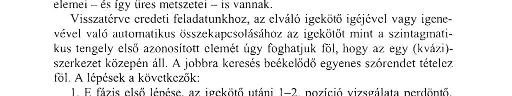 + is + PR. A jelzéseket leegyszerűsítve a három szerkezetet így írhatjuk fel: a/pr + [I + K + v + M + A + ij + V/NV b/v + 0 + PR e/v + [v/c/m/a + is] + PR.