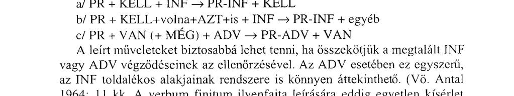 igenevet kapunk; c) a tömböt annak egyik altömbje reprezentálja, melynek elemei a létige szuppletív alakjainak egyike: adverbiumot kapunk. (A létigét ritkán MÉG követi.