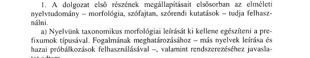 3. A vizsgálati eredmények hasznosítási lehetőségei 1. A dolgozat első részének megállapításait elsősorban az elméleti nyelvtudomány - morfológia, szófajtan, szórendi kutatások - tudja felhasználni.