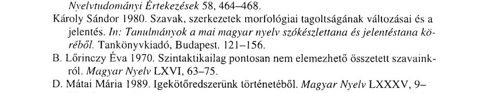 (1998) Bevezetés a magyar nyelv morfológiájába. (Uvod do morfológie mad'arského jazyka) Egyetemi jegyzet. Banská Bystrica, 1999. A szavak. In: Ismertek a nyelvről. Hungarovox Kiadó, Budapest, 2001.