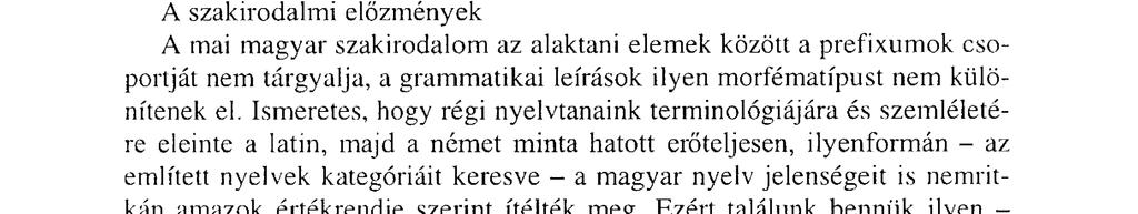 A dolgozat célja, hogy földerítse a magyar nyelv prefixum típusú elemeit, áttekintse azok főbb jellemzőit, rendszerét; új szempontok figyelembevételével minősítse az igekötőket, megadja formális