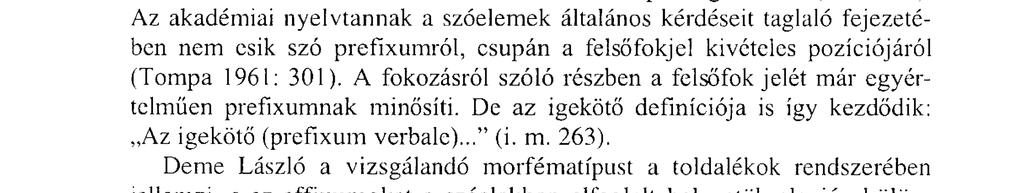 Mind a képzők, mind a jelek ismérvei között szerepel, hogy nem állhatnak soha szó eleji helyzetben" (Antal 1961: 68, ill. 75). Ebből következtethetünk arra, hogy az igekötős igét összetételnek tartja.