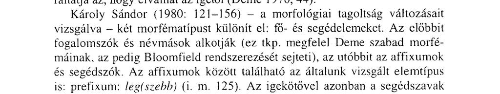 e felé van fejlődőben az igekötő is, ám hozzáteszi, hogy ebben erősen hátráltatja az, hogy elválhat az igétől (Derne 1976, 44).