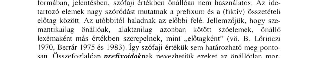 De ezt az alaki önállóságot még szófaji tulajdonságok is korlátozzák (az igekötős névszók nem válnak el: elbeszélés, feladat, megfelelő).