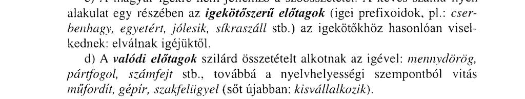 A jelentésszerkezetben történő változás többnyire kihat az ige valenciájára is, ami a vonzatkeret megváltozásában nyilvánul meg.