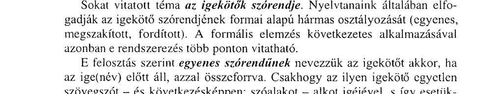 Az igealakok szerkezetében a szótövet megelőző morfémák a következő csoportokba sorolhatók: a) A valódi igekötők gyakoriságuk és szemantikai tulajdonságaik alapján tisztán prefixumértéküek, pl.