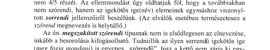 , továbbá a nyelvhelyességi szempontból vitás műfordít, gépír, szakfelügyel (sőt újabban: kisvállalkozik). Sokat vitatott téma az igekötők szórendje.