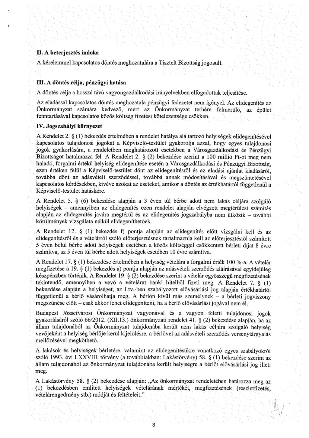. A beterjesztés indoka A kérelemmel kapcsolatos döntés meghozatalára a Tisztelt Bizottság jogosult.