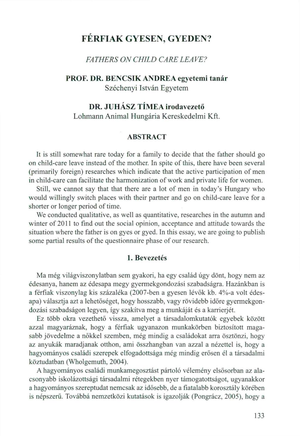 FÉRFIAK GYESEN, GYEDEN? FATHERS ON CHILD CARE LEAVE? PROF. DR. BENCSIK ANDREA egyetemi tanár Széchenyi István Egyetem DR. JUHÁSZ TÍMEA irodavezető Lohmann Animal Hungária Kereskedelmi Kft.