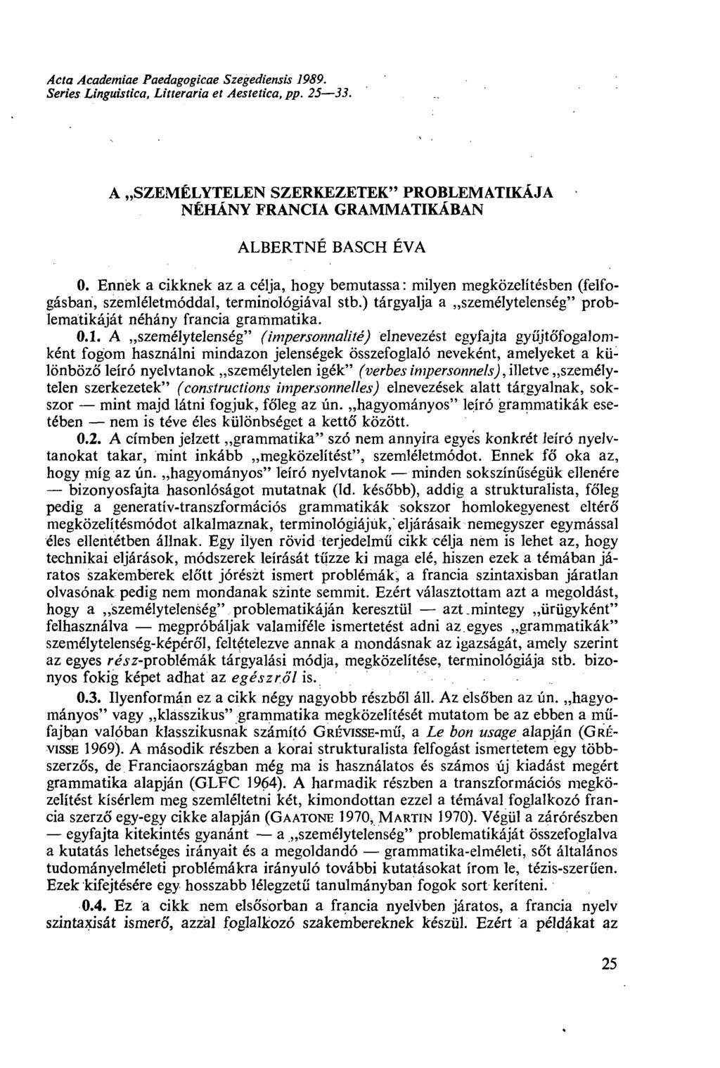 Acta Academiae Paedagogicae Szegediensis 1989. Sériés Linguistica, Litteraria et Aestetica, pp. 25 33. A SZEMÉLYTELEN SZERKEZETEK" PROBLEMATIKÁJA NÉHÁNY FRANCIA GRAMMATIKÁBAN ALBERTNÉ BASCH ÉVA 0.