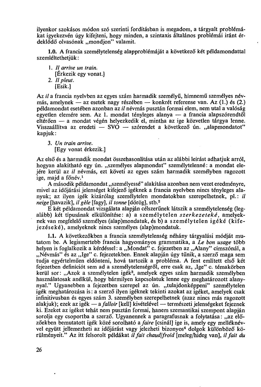 ilyenkor szokásos módon szó szerinti fordításban is megadom, a tárgyalt problémákat igyekezvén úgy kifejteni, hogy minden, a szintaxis általános problémái iránt érdeklődő olvasónak mondjon" valamit.