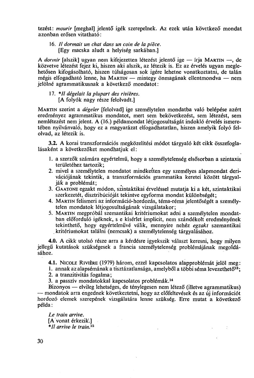 tezést: mourir [meghal] jelentő igék szerepelnek. Az ezek után következő mondat azonban erősen vitatható : 16. Il dormait un chat dans un coin de la pièce. [Egy macska aludt a helyiség sarkában.