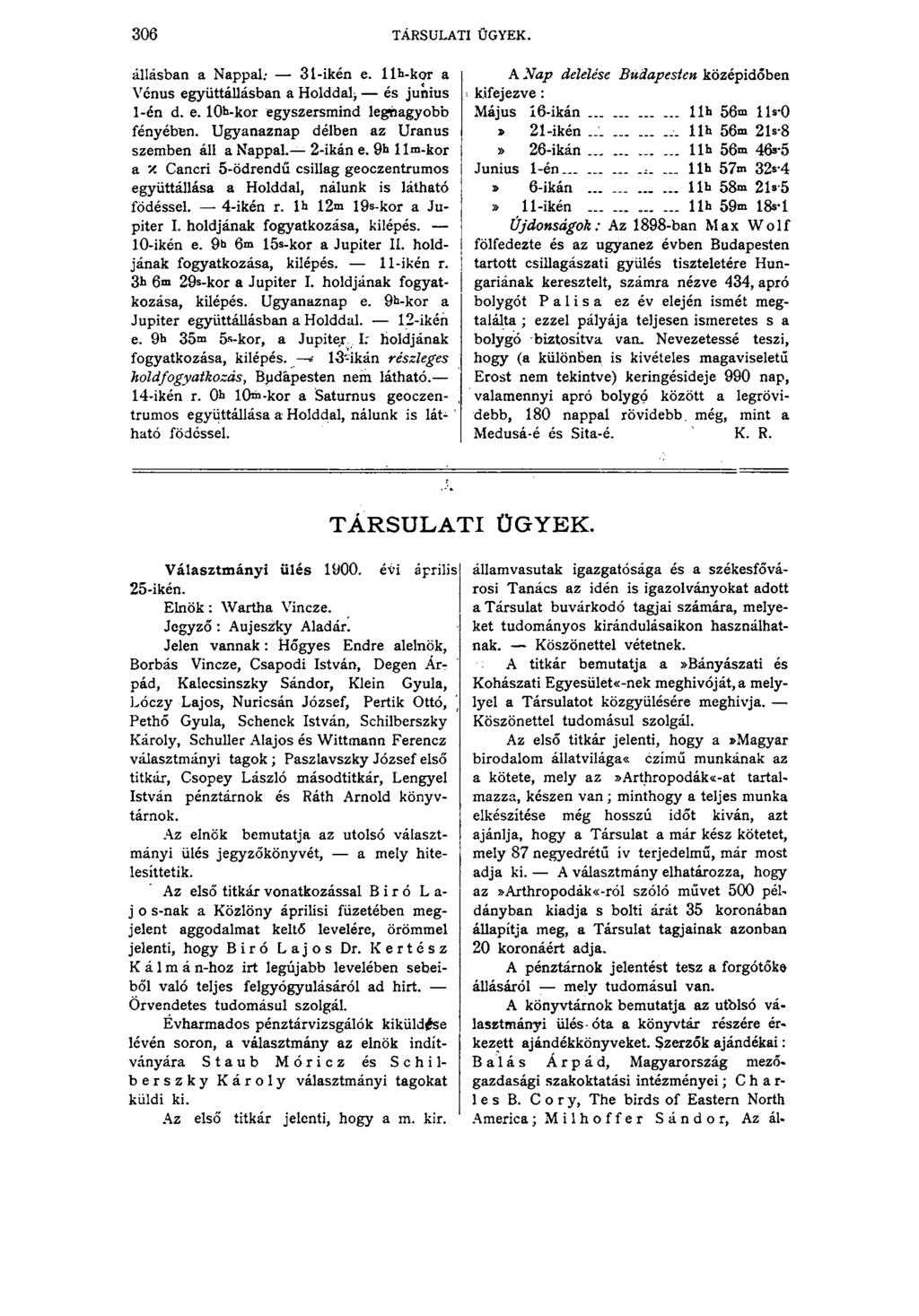 306 TÁRSULATI ÜGYEK. állásban a Nappal; 31-ikén e. llb-kor a Vcnus együttállásban a Holddal^ és junius 1-én d. e. 10b-kor egyszersmind legnagyobb fényében.