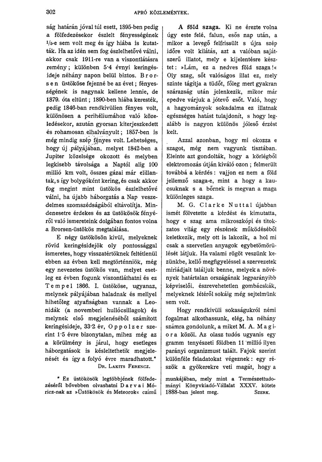 302 APRÓ KÖZLEMÉNYEK. ság határán jóval túl esett, 1895-ben pedig a fölfedezésekor észlelt fényességének Vö-e sem volt meg és így hiába is kutatták. Ha az idén sem fog.