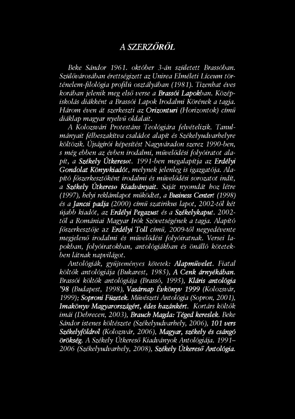 A SZERZŐRŐL Beke Sándor 1961. október 3-án született Brassóban. Szülővárosában érettségizett az Unirea Elméleti Líceum történelem-filológia profilü osztályában (1981).