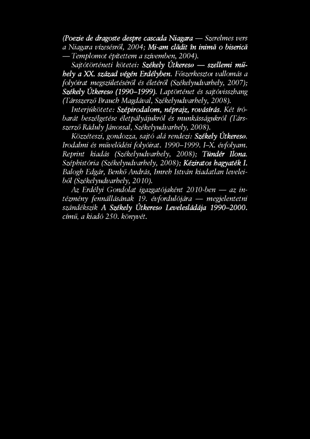 (Poezie de dragoste despre cascada Niagara Szerelmes vers a Niagara vízesésről, 2004; Mi-am clădit în inimă o biserică Templomot építettem a szívemben, 2004).