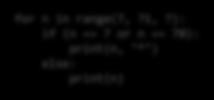 print(n, "*") print(n) n = n + 7 for n in