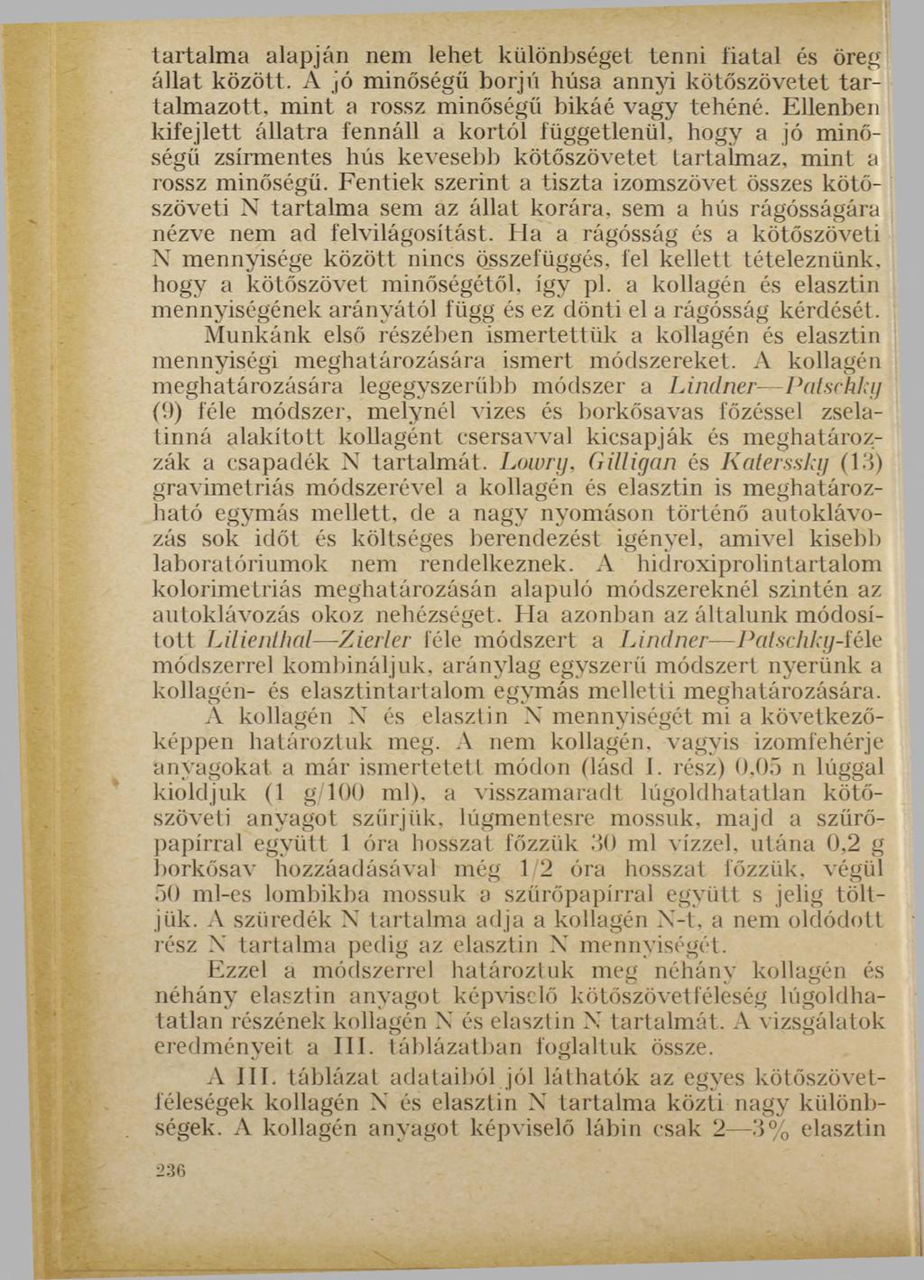 tartalma alapján nem lehet különbséget tenni fiatal és öreg állat között. A jó minőségű borjú húsa annyi kötőszövetet tartalmazott, mint a rossz minőségű bikáé vagy tehéné.