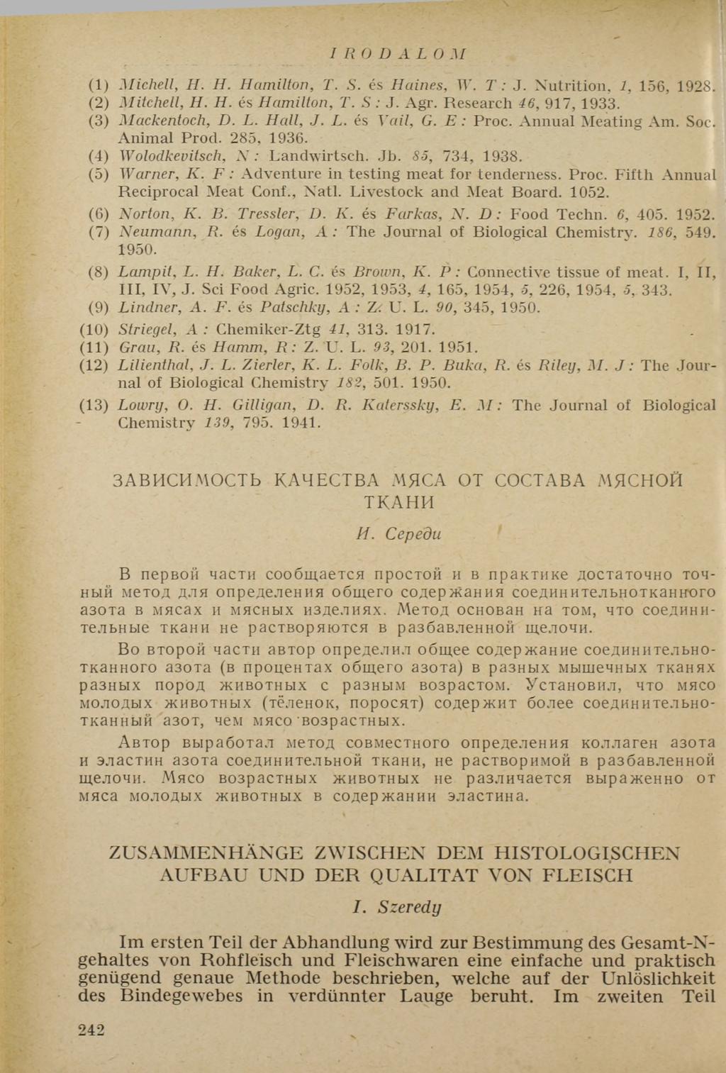 IRODALOM (1 ) Michell, H. H. Hamilton, T. S. é s Haines, W. T : J. N u t r it io n, 1, 1 5 6, 1 9 2 8. (2 ) Mitchell, H. H. és Hamilton, T. S : J. A g r. R e s e a r c h 46, 9 1 7, 1 9 3 3.