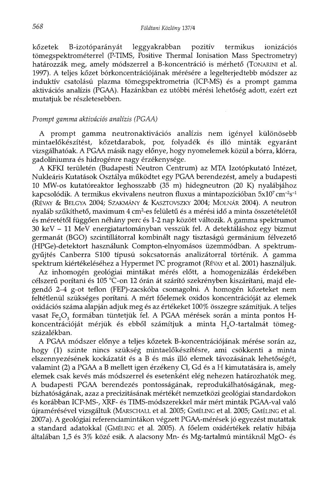 568 Földtani Közlöny 137/4 kőzetek B-izotóparányát leggyakrabban pozitív termikus ionizációs tömegspektrométerrel (P-TIMS, Positive Thermal Ionisation Mass Spectrometry) határozzák meg, amely