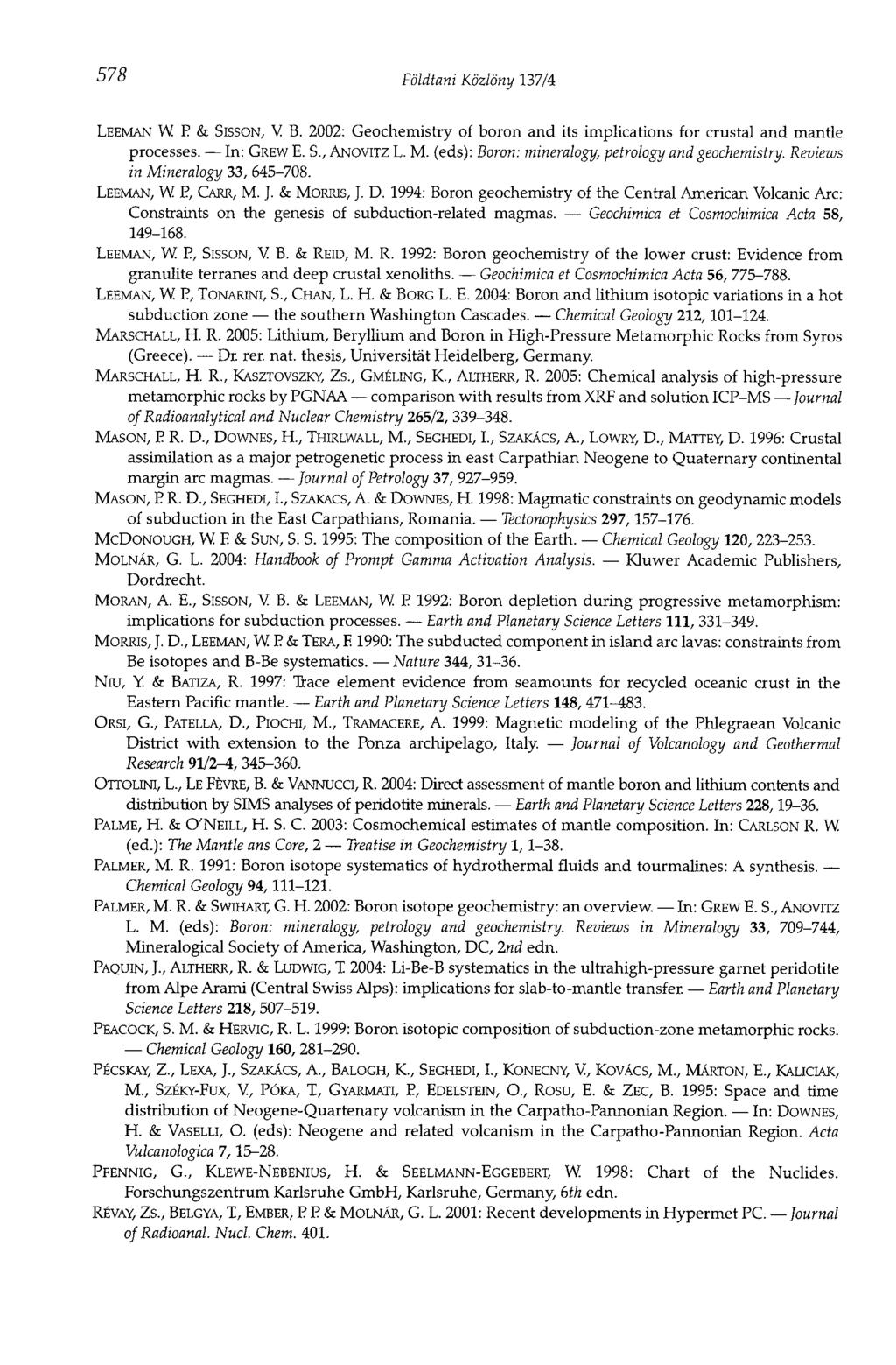 578 Földtani Közlöny 137/4 LEEMAN W P Í I SISSON, V B. 2002: Geochemistry of boron and its implications for crustal and mantle processes. In: GREW E. S., ANOVITZ L. M.