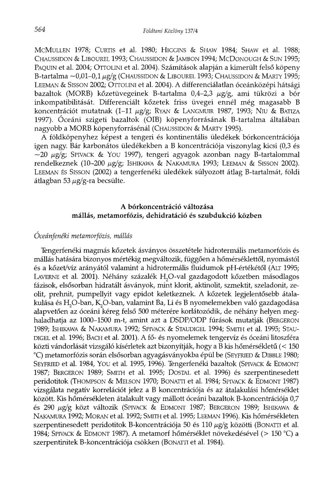 564 Földtani Közlöny 137/4 MCMULLEN 1978; CURTIS et al. 1980; HIGGINS & SHAW 1984; SHAW et al. 1988; CHAUSSIDON & LIBOUREL 1993; CHAUSSIDON & JAMBON 1994; MCDONOUGH & SUN 1995; FAQUIN et al.