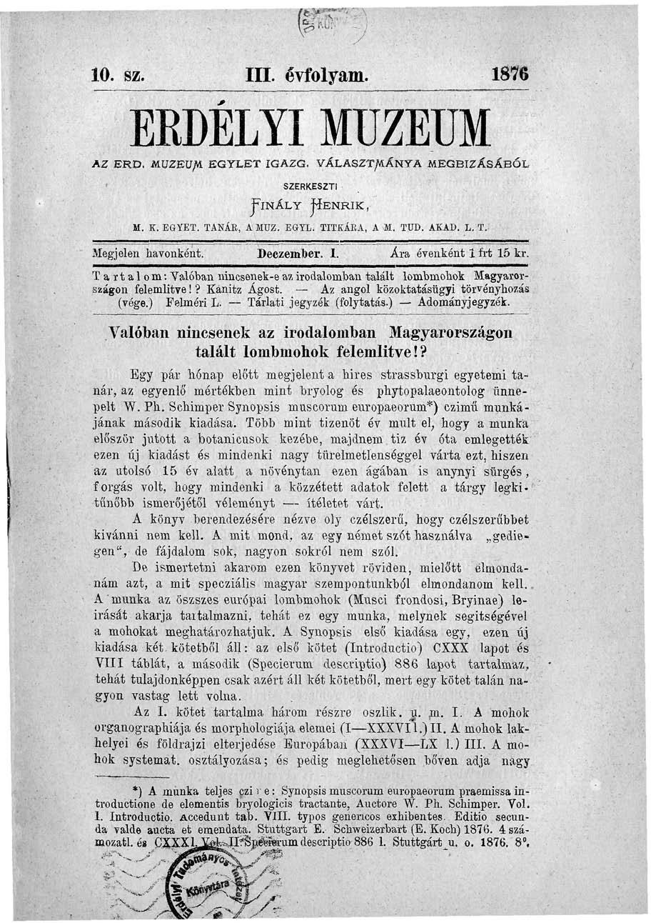 10. te. III. évfolyam. 1876 ERDÍLYÍMÜZEUM AZ ERD, MÜZEU/K EGYLET IGAZG, VÁLASZT/VÍÁNYA MEGBÍZÁSÁBÓL FlNÁLY SZERKESZTI fíenrik, M. K. EGYET. TANÁB, A MUZ. EGTL. TITKÁBA, A JI. TUD. AKAD. L.