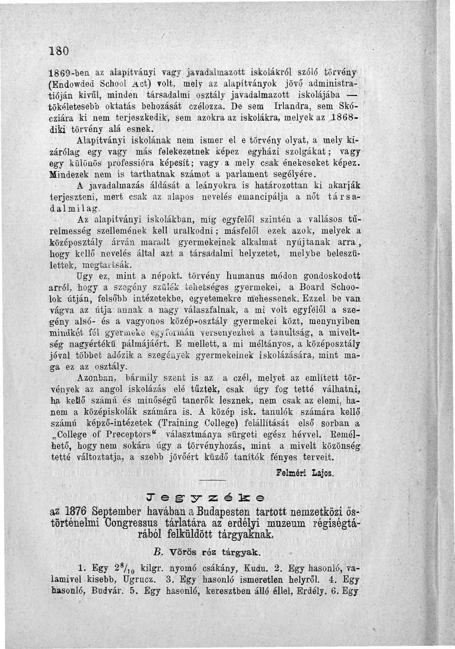 180 1869-ben az alapítványi vagy javadalmazott iskolákról szóló tőrvény (Endowded School Aot) volt, mely az alapítványok jövő administraüióján kivűl, minden társadalmi osztály javadalmazott