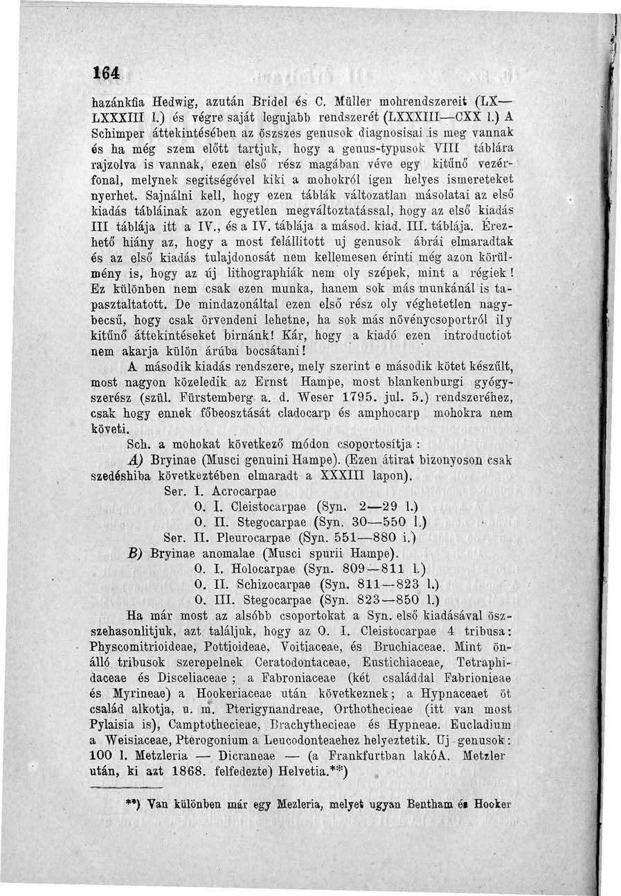 164 hazánkfia Hedwig, azután Bridel és C. Müller mohrendszereit (LX - LXXXIII 1.) és végre saját legujahh rendszerét (LXXXIII CXX 1.) A Schimper.