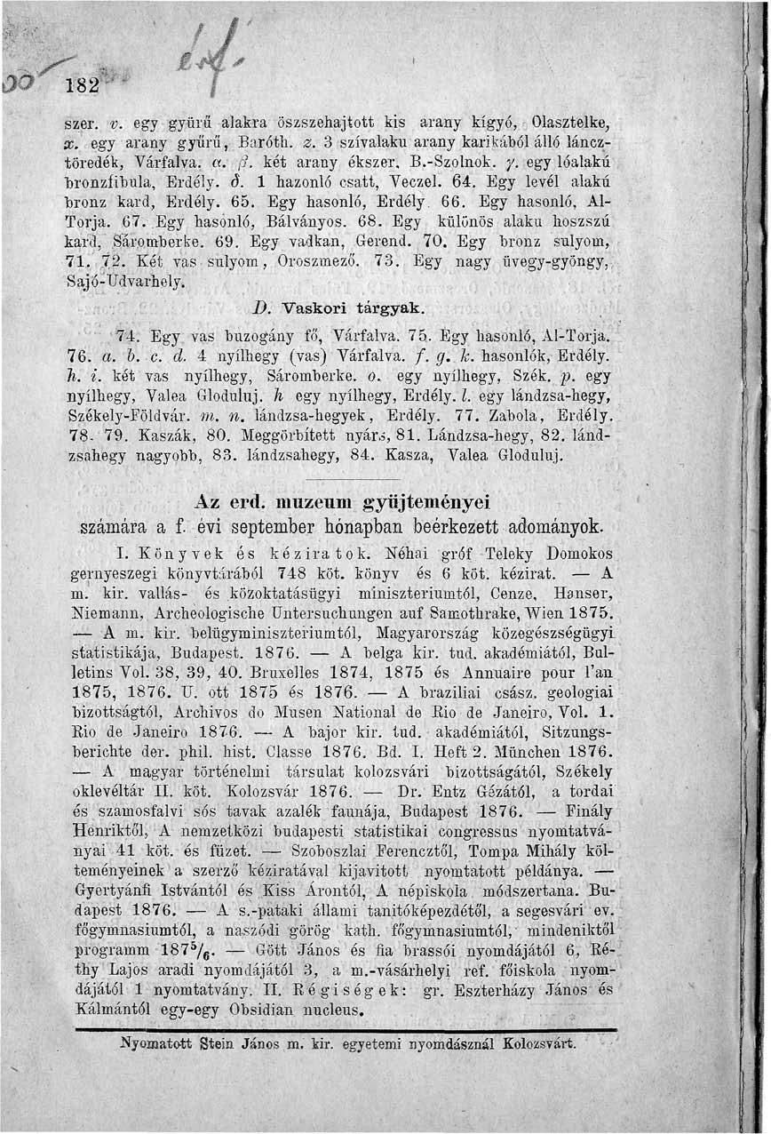 szer. v. egy gyűrű alakra öszszehajtott kis arany kígyó, Olasztelke., x. egy arany gyűrű, Baróth. z. 3 szívalaku arany karikából álló láncztöredék, Várfalva. «. /?. két arany ékszer, B.-Szolnok, y.