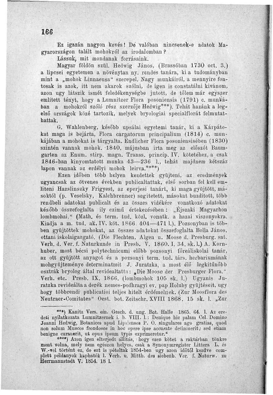 166, Ez igazán nagyon kevés! De valóban nincsenek-e adatok Magyarországon talált mohokról az irodalomban? Lássuk, mit mondanak forrásaink. Magyar földön szül. Hedwig János, (Brassóban 1730 oct. 3.